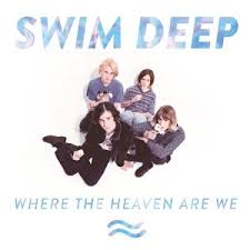 Swim Deep-Where The Heaven Are We 2013 /Zabalene/ - Kliknutím na obrázok zatvorte